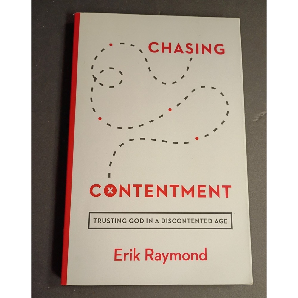Erik Raymond Chasing Contentment: Trusting God in a Discontented Age TPB 2017
